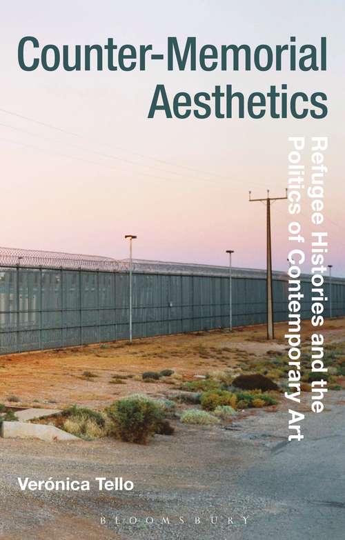 Book cover of Counter-Memorial Aesthetics: Refugee Histories and the Politics of Contemporary Art (Radical Aesthetics-Radical Art)