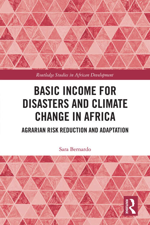 Book cover of Basic Income for Disasters and Climate Change in Africa: Agrarian Risk Reduction and Adaptation (Routledge Studies in African Development)