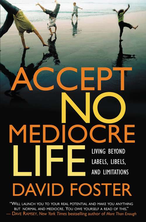 Book cover of Accept No Mediocre Life: Living Beyond Labels, Libels, and Limitations