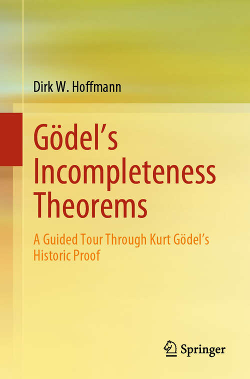 Book cover of Gödel's Incompleteness Theorems: A Guided Tour Through Kurt Gödel’s Historic Proof (2024)