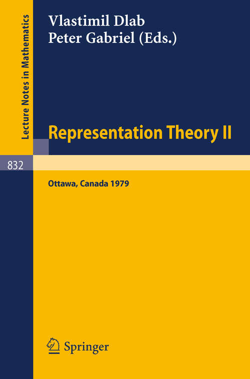 Book cover of Representation Theory II: Proceedings of the Second International Conference on Representations of Algebras, Ottawa, Carleton University, August 13-25, 1979 (1980) (Lecture Notes in Mathematics #832)