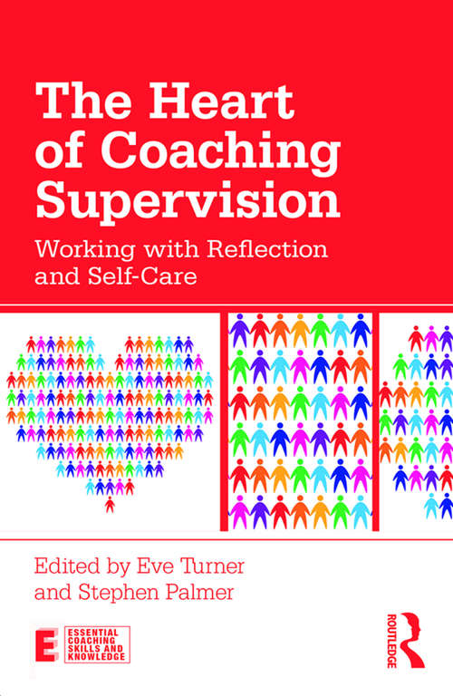 Book cover of The Heart of Coaching Supervision: Working with Reflection and Self-Care (Essential Coaching Skills and Knowledge)