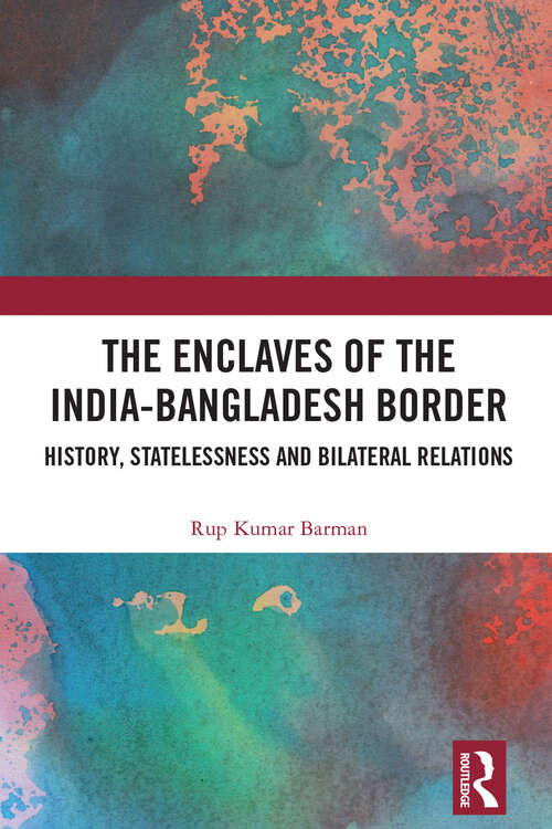 Book cover of The Enclaves of the India-Bangladesh Border: History, Statelessness and Bilateral Relations