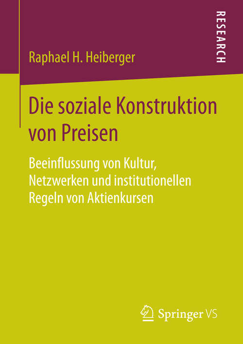 Book cover of Die soziale Konstruktion von Preisen: Beeinflussung von Kultur, Netzwerken und institutionellen Regeln von Aktienkursen (2015)