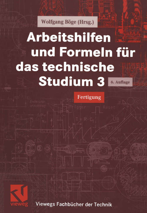 Book cover of Arbeitshilfen und Formeln für das technische Studium 3: Fertigung (6., überarb. Aufl. 1999) (Viewegs Fachbücher der Technik)