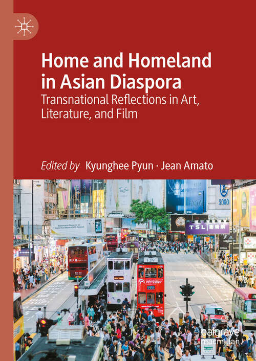 Book cover of Home and Homeland in Asian Diaspora: Transnational Reflections in Art, Literature, and Film (2024)