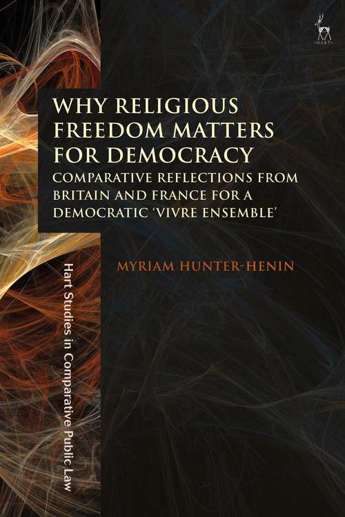 Book cover of Why Religious Freedom Matters for Democracy: Comparative Reflections from Britain and France for a Democratic “Vivre Ensemble” (Hart Studies in Comparative Public Law)