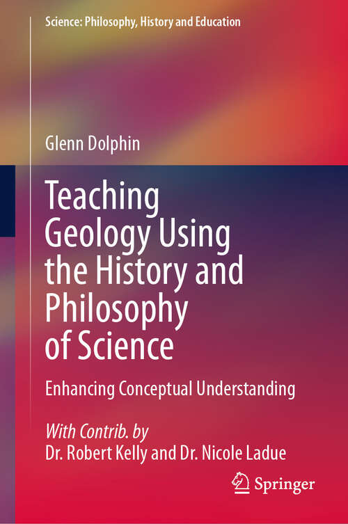 Book cover of Teaching Geology Using the History and Philosophy of Science: Enhancing Conceptual Understanding (2024) (Science: Philosophy, History and Education)