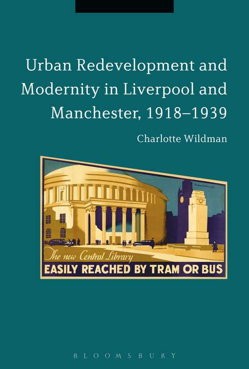 Book cover of Urban Redevelopment and Modernity in Liverpool and Manchester, 1918-1939