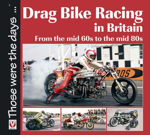 Book cover of Drag Bike Racing in Britain: From the mid ‘60s to the mid ‘80s (Those were the days)