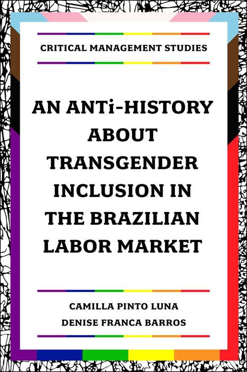 Book cover of An ANTi-History about Transgender Inclusion in the Brazilian Labor Market (Critical Management Studies)