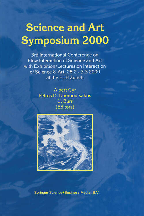 Book cover of Science and Art Symposium 2000: 3rd International Conference on Flow Interaction of Science and Art with Exhibition/Lectures on Interaction of Science & Art, 28.2 — 3.3 2000 at the ETH Zurich (2000)
