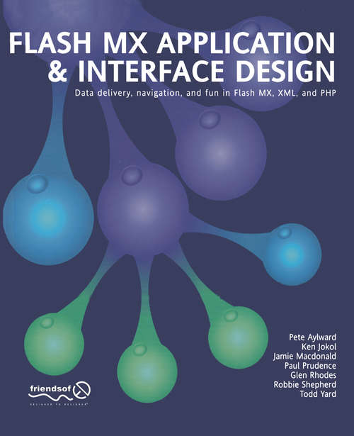 Book cover of Flash MX Application And Interface Design: Data delivery, navigation, and fun in Flash MX, XML, and PHP (1st ed.)