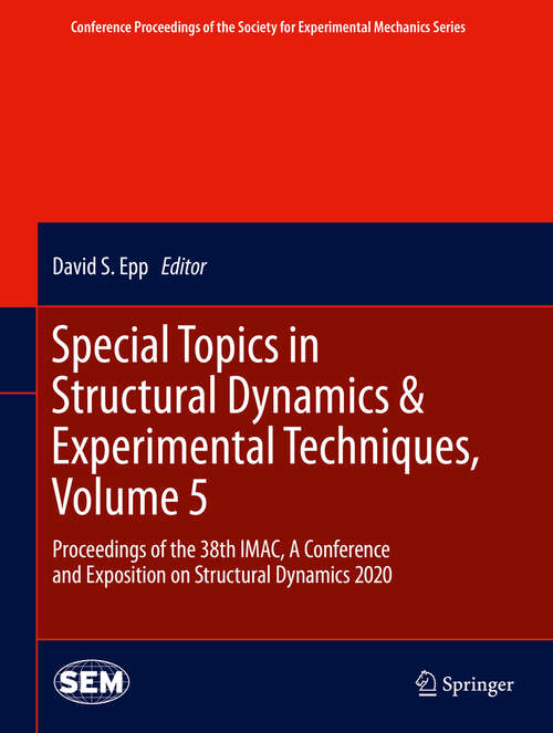 Book cover of Special Topics in Structural Dynamics & Experimental Techniques, Volume 5: Proceedings of the 38th IMAC, A Conference and Exposition on Structural Dynamics 2020 (1st ed. 2021) (Conference Proceedings of the Society for Experimental Mechanics Series)