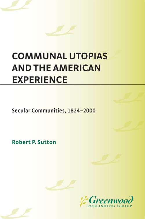 Book cover of Communal Utopias and the American Experience: Secular Communities, 1824-2000 (Non-ser.)