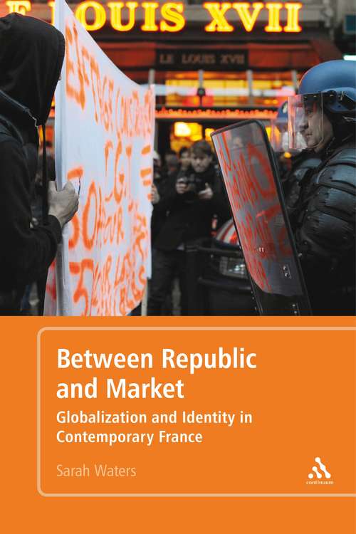 Book cover of Between Republic and Market: Globalization and Identity in Contemporary France