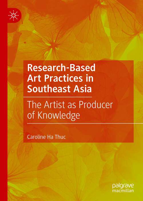 Book cover of Research-Based Art Practices in Southeast Asia: The Artist as Producer of Knowledge (1st ed. 2022)