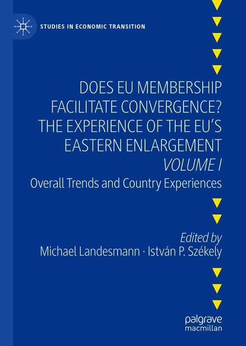 Book cover of Does EU Membership Facilitate Convergence? The Experience of the EU's Eastern Enlargement - Volume I: Overall Trends and Country Experiences (1st ed. 2021) (Studies in Economic Transition)