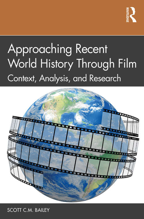 Book cover of Approaching Recent World History Through Film: Context, Analysis, and Research