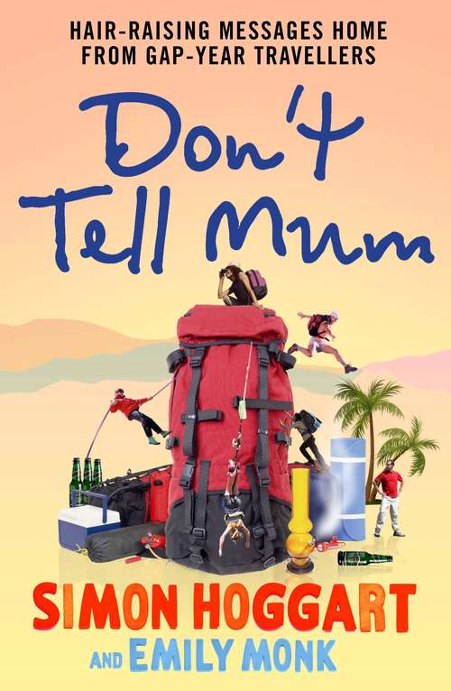 Book cover of Don't Tell Mum: Hair-raising Messages Home from Gap-year Travellers (Main)
