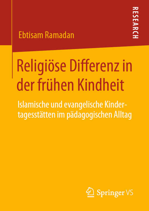 Book cover of Religiöse Differenz in der frühen Kindheit: Islamische und evangelische Kindertagesstätten im pädagogischen Alltag (1. Aufl. 2020)