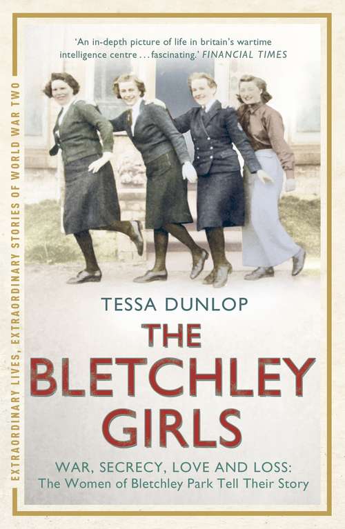 Book cover of The Bletchley Girls: War, secrecy, love and loss: the women of Bletchley Park tell their story (Extraordinary Lives, Extraordinary Stories of World War Two)