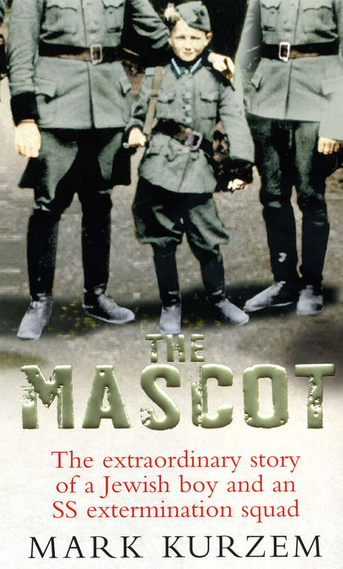 Book cover of The Mascot: The extraordinary story of a Jewish boy and an SS extermination squad