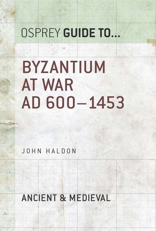 Book cover of Byzantium at War: AD 600–1453 (Guide to...)