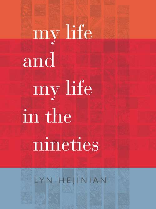 Book cover of My Life and My Life in the Nineties (Wesleyan Poetry Series)