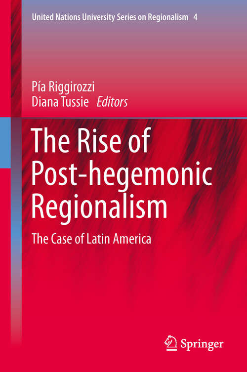 Book cover of The Rise of Post-Hegemonic Regionalism: The Case of Latin America (2012) (United Nations University Series on Regionalism #4)