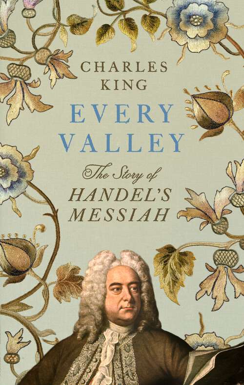 Book cover of Every Valley: The Story of Handel’s Messiah