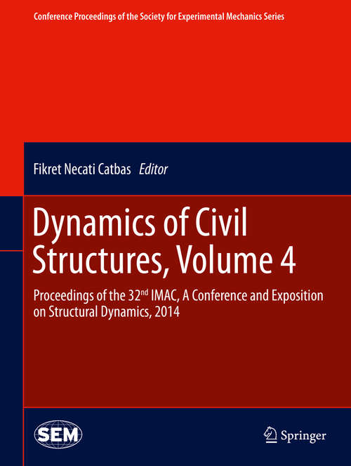 Book cover of Dynamics of Civil Structures, Volume 4: Proceedings of the 32nd IMAC, A Conference and Exposition on Structural Dynamics, 2014 (2014) (Conference Proceedings of the Society for Experimental Mechanics Series #39)