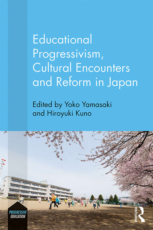 Book cover of Educational Progressivism, Cultural Encounters and Reform in Japan (Progressive Education)