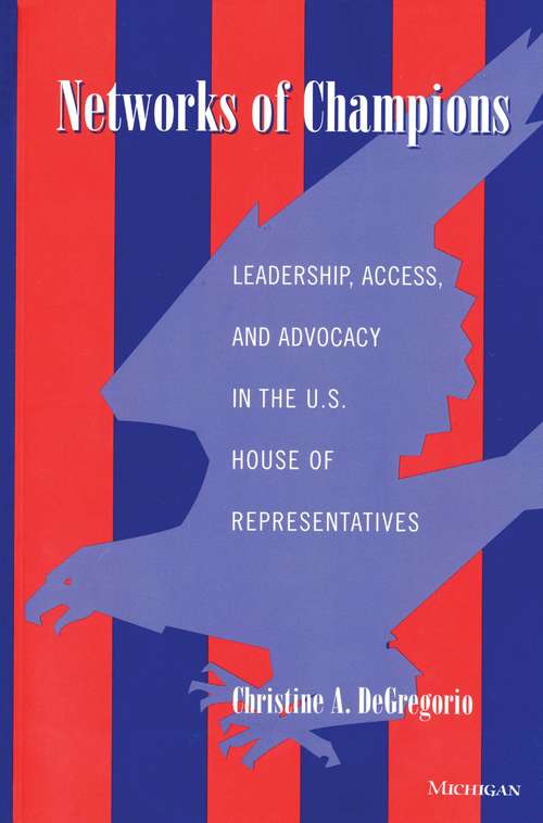 Book cover of Networks of Champions: Leadership, Access, and Advocacy in the U.S. House of Representatives