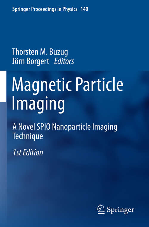 Book cover of Magnetic Particle Imaging: A Novel SPIO Nanoparticle Imaging Technique (2012) (Springer Proceedings in Physics #140)