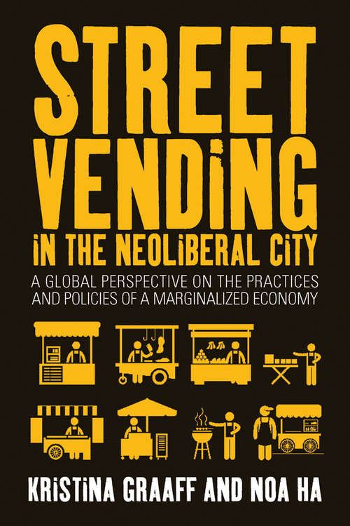 Book cover of Street Vending in the Neoliberal City: A Global Perspective on the Practices and Policies of a Marginalized Economy