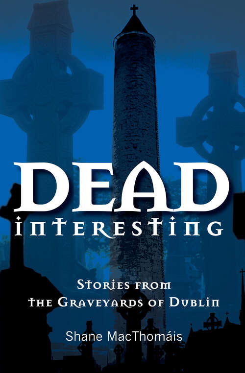 Book cover of Dead Interesting Stories from the Graveyards of Dublin (Glasnevin Trust)