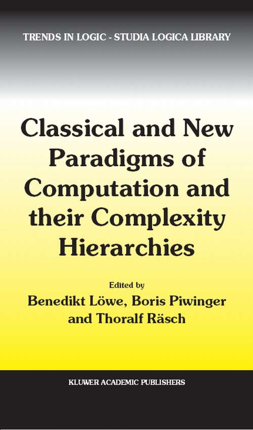 Book cover of Classical and New Paradigms of Computation and their Complexity Hierarchies: Papers of the conference "Foundations of the Formal Sciences III" (2004) (Trends in Logic #23)