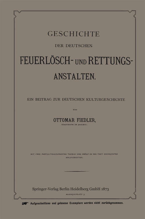 Book cover of Geschichte der Deutschen Feuerlösch- und Rettungs-Anstalten: Ein Beitrag zur Deutschen Kulturgeschichte (1873)