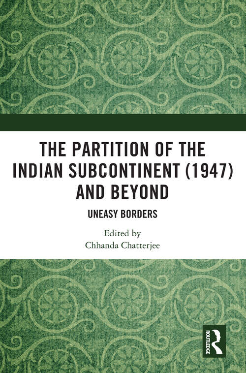 Book cover of The Partition of the Indian Subcontinent (1947) and Beyond: Uneasy Borders