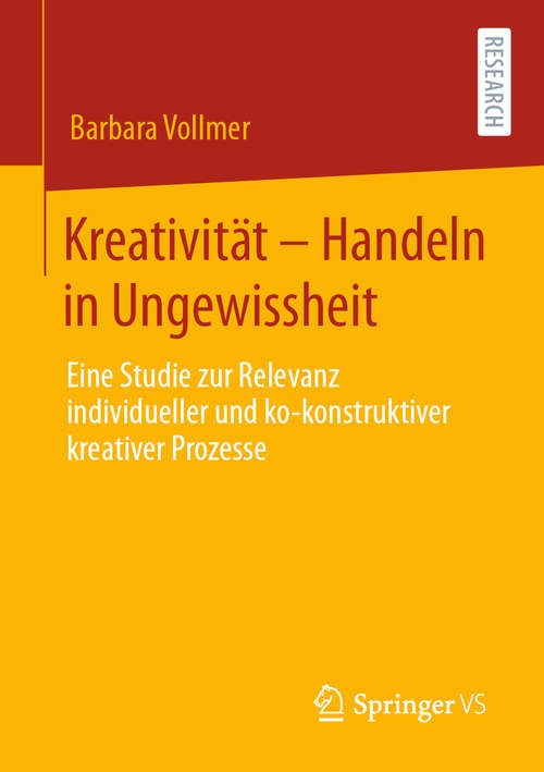 Book cover of Kreativität – Handeln in Ungewissheit: Eine Studie zur Relevanz individueller und ko-konstruktiver kreativer Prozesse (1. Aufl. 2020)