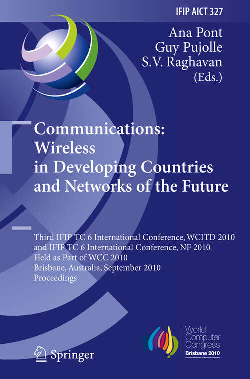 Book cover of Communications: 3rd IFIP TC 6 International Conference, WCITD 2010 and IFIP TC 6 International Conference, NF 2010, Held as Part of WCC 2010, Brisbane, Australia, September 20-23, 2010, Proceedings (2010) (IFIP Advances in Information and Communication Technology #327)