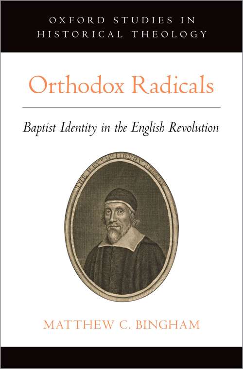 Book cover of Orthodox Radicals: Baptist Identity in the English Revolution (Oxford Studies in Historical Theology)
