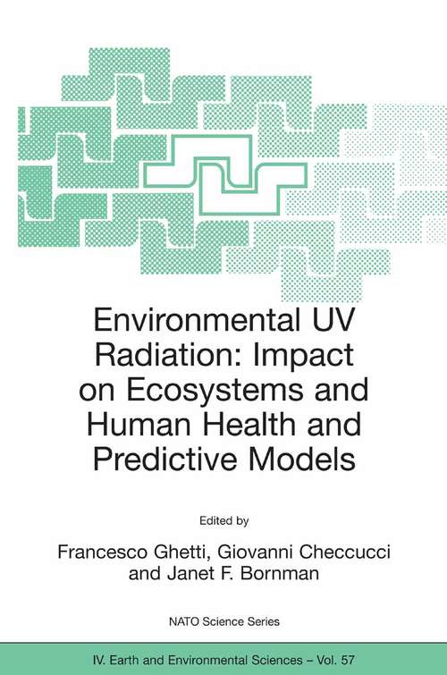 Book cover of Environmental UV Radiation: Proceedings of the NATO Advanced Study Institute on Environmental UV Radiation: Impact on Ecosystems and Human Health and Predictive Models Pisa, Italy, June 2001 (2006) (Nato Science Series: IV: #57)