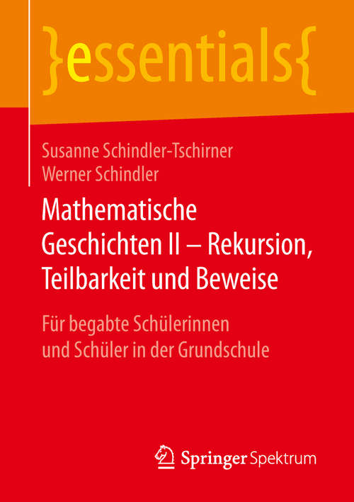 Book cover of Mathematische Geschichten II – Rekursion, Teilbarkeit  und Beweise: Für begabte Schülerinnen und Schüler in der Grundschule (1. Aufl. 2019) (essentials)