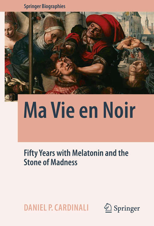 Book cover of Ma Vie en Noir: Fifty Years with Melatonin and the Stone of Madness (1st ed. 2016) (Springer Biographies)