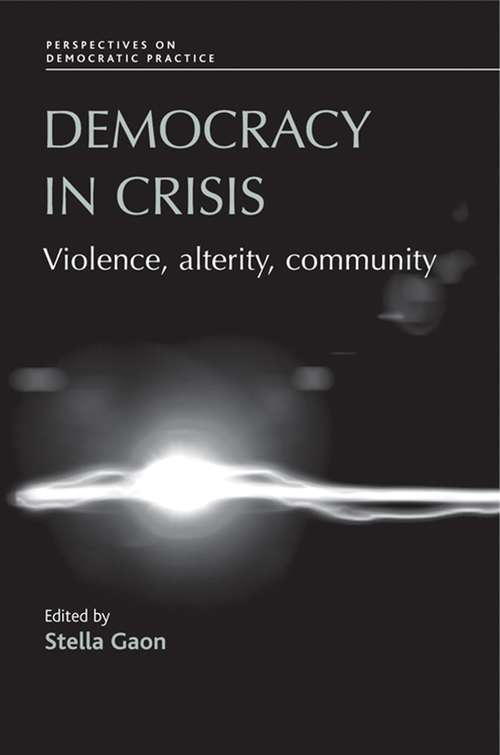 Book cover of Democracy in crisis: Violence, alterity, community (Perspectives on Democratic Practice)