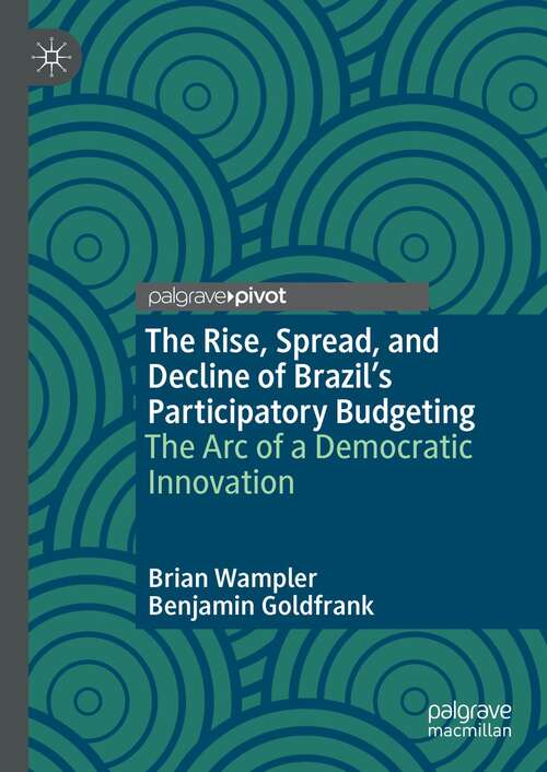 Book cover of The Rise, Spread, and Decline of Brazil’s Participatory Budgeting: The Arc of a Democratic Innovation (1st ed. 2022)