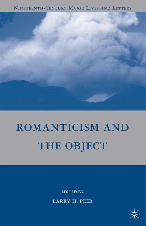 Book cover of Romanticism and the Object (2009) (Nineteenth-Century Major Lives and Letters)