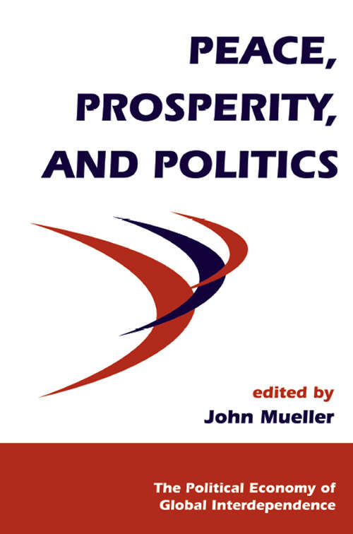 Book cover of Peace, Prosperity, And Politics (The Political Economy of Global Interdependence)